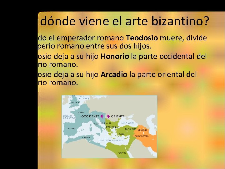 ¿De dónde viene el arte bizantino? • Cuando el emperador romano Teodosio muere, divide