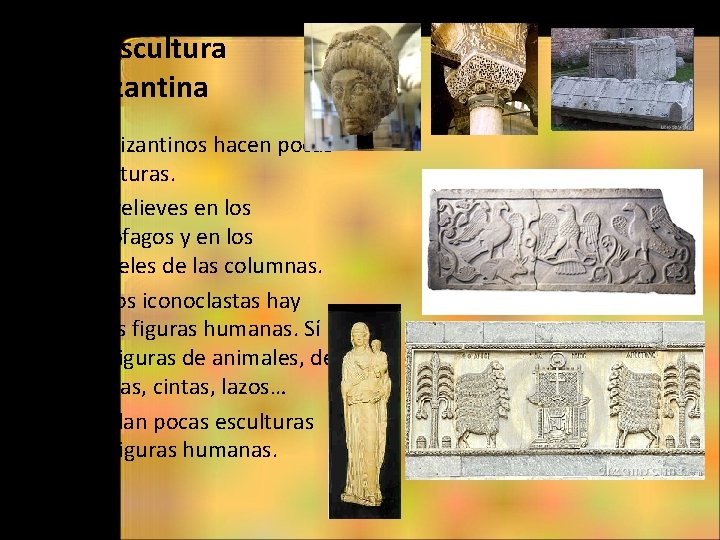 La escultura bizantina • Los bizantinos hacen pocas esculturas. • Hay relieves en los