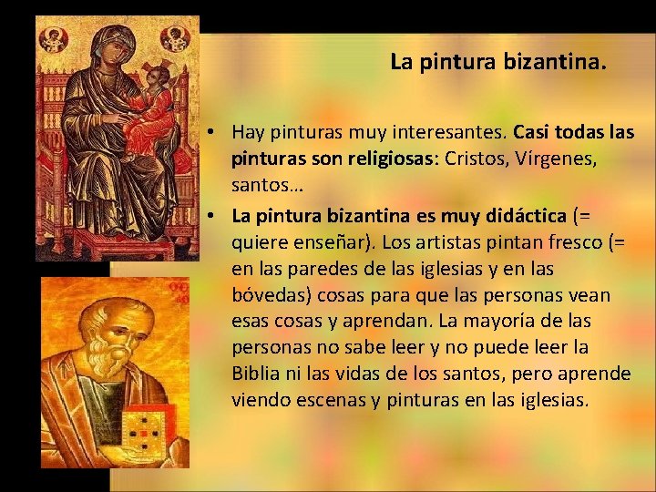 La pintura bizantina. • Hay pinturas muy interesantes. Casi todas las pinturas son religiosas: