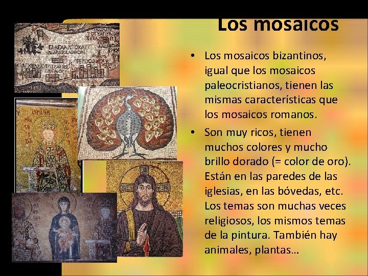 Los mosaicos • Los mosaicos bizantinos, igual que los mosaicos paleocristianos, tienen las mismas