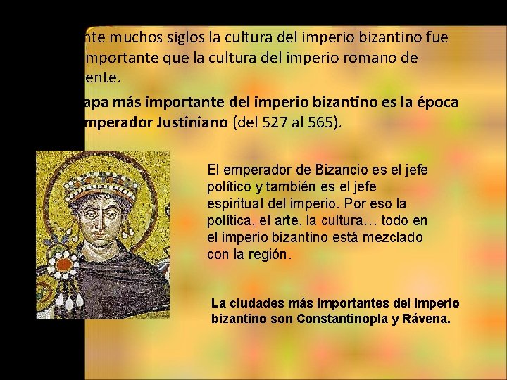  • Durante muchos siglos la cultura del imperio bizantino fue más importante que