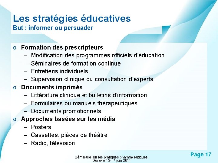 Les stratégies éducatives But : informer ou persuader o Formation des prescripteurs – Modification