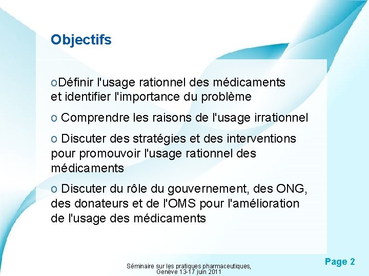 Objectifs o. Définir l'usage rationnel des médicaments et identifier l'importance du problème o Comprendre