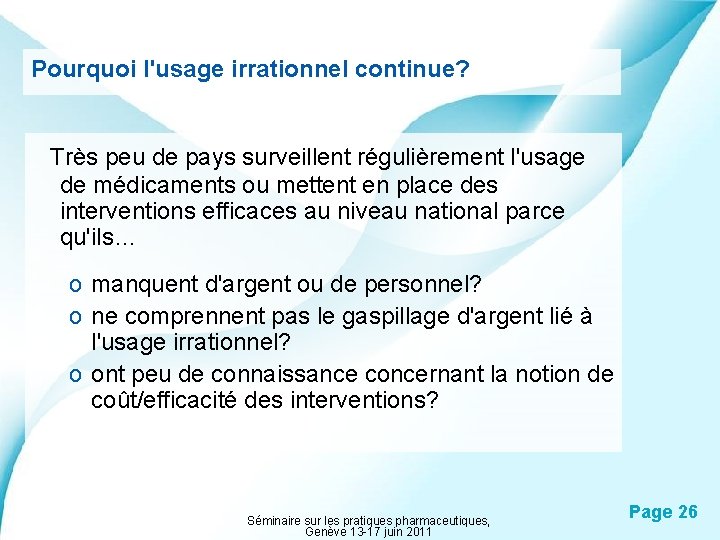 Pourquoi l'usage irrationnel continue? Très peu de pays surveillent régulièrement l'usage de médicaments ou