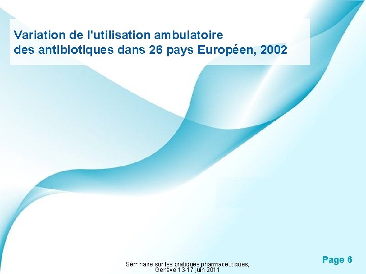 Variation de l'utilisation ambulatoire des antibiotiques dans 26 pays Européen, 2002 Powerpoint Templates Séminaire