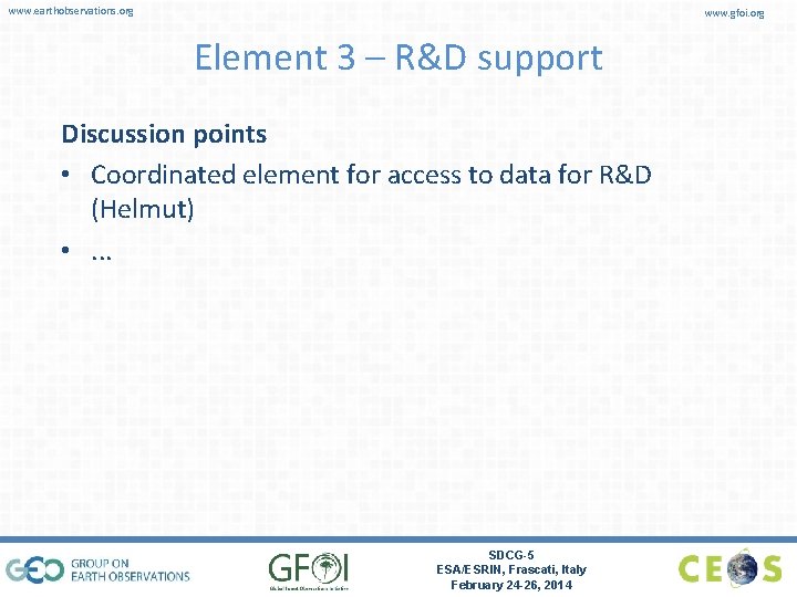 www. earthobservations. org www. gfoi. org Element 3 – R&D support Discussion points •