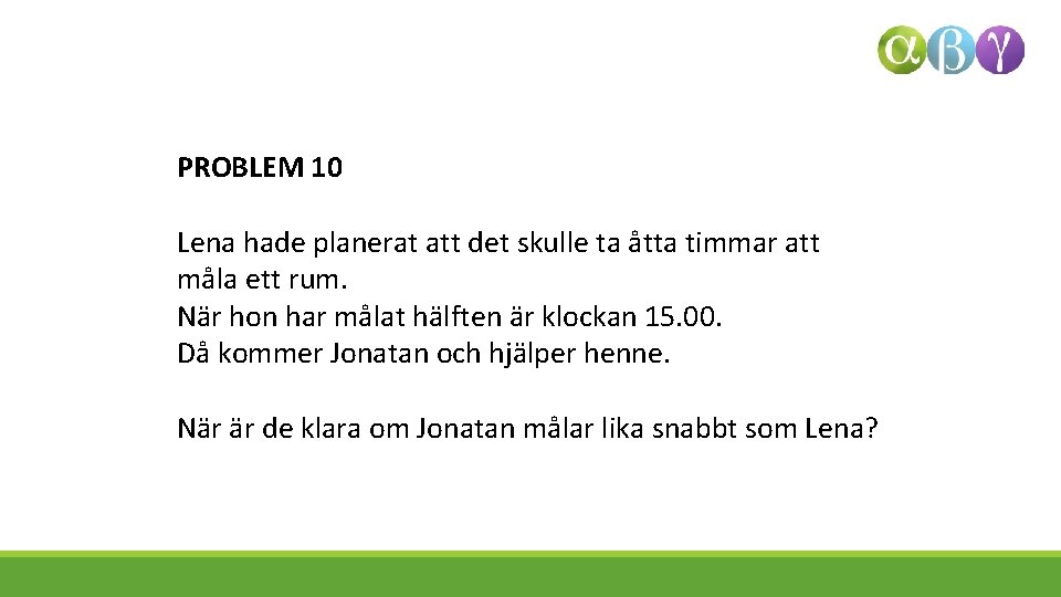 PROBLEM 10 Lena hade planerat att det skulle ta åtta timmar att måla ett