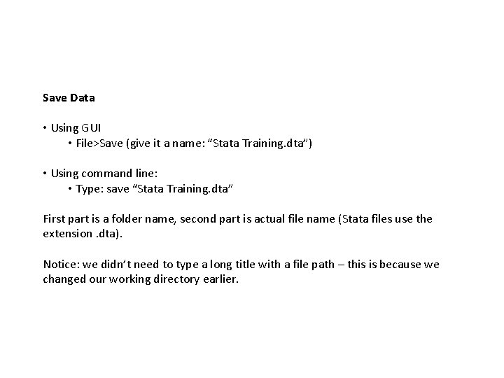 Save Data • Using GUI • File>Save (give it a name: “Stata Training. dta”)