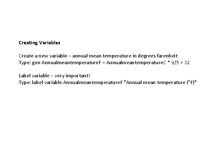 Creating Variables Create a new variable – annual mean temperature in degrees farenheit Type: