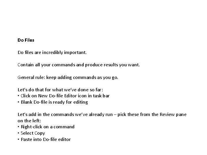 Do Files Do files are incredibly important. Contain all your commands and produce results