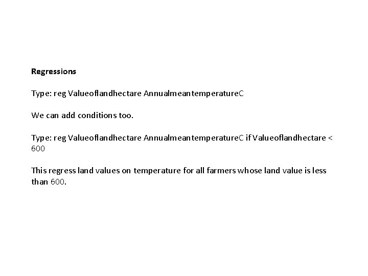 Regressions Type: reg Valueoflandhectare Annualmeantemperature. C We can add conditions too. Type: reg Valueoflandhectare