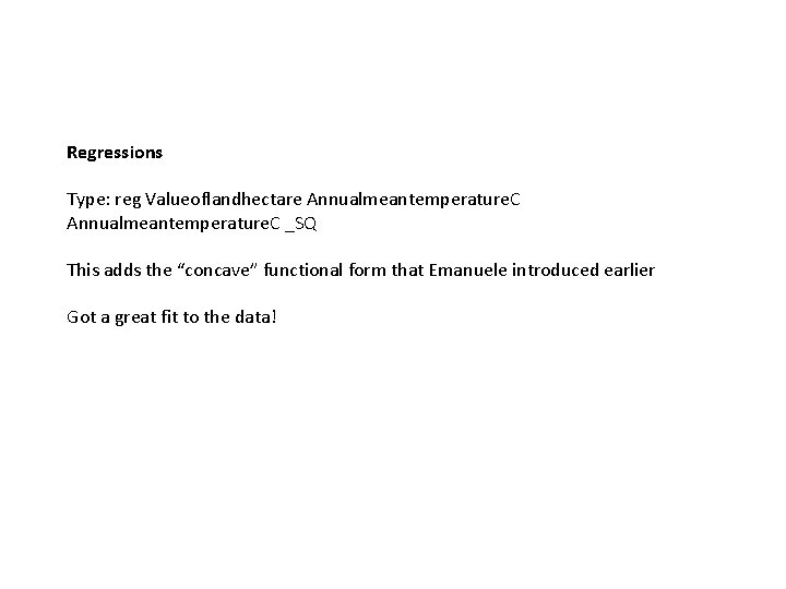Regressions Type: reg Valueoflandhectare Annualmeantemperature. C _SQ This adds the “concave” functional form that