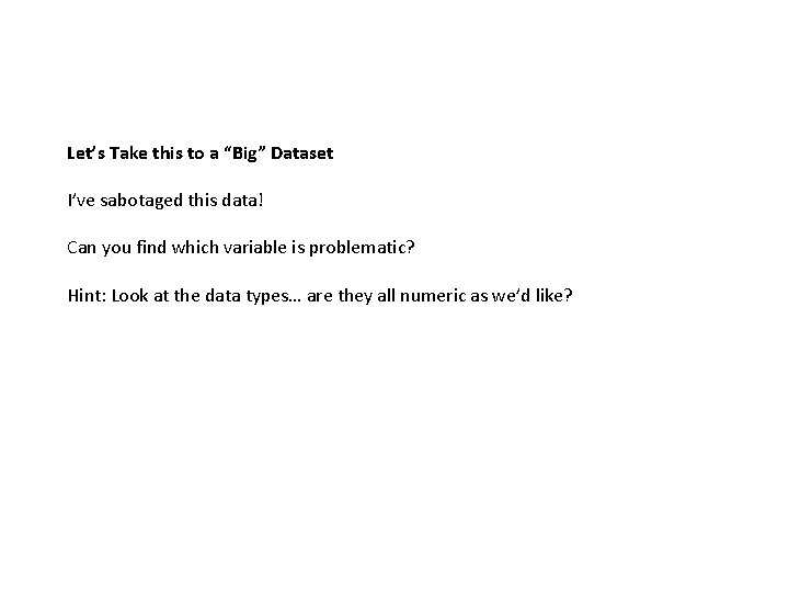 Let’s Take this to a “Big” Dataset I’ve sabotaged this data! Can you find