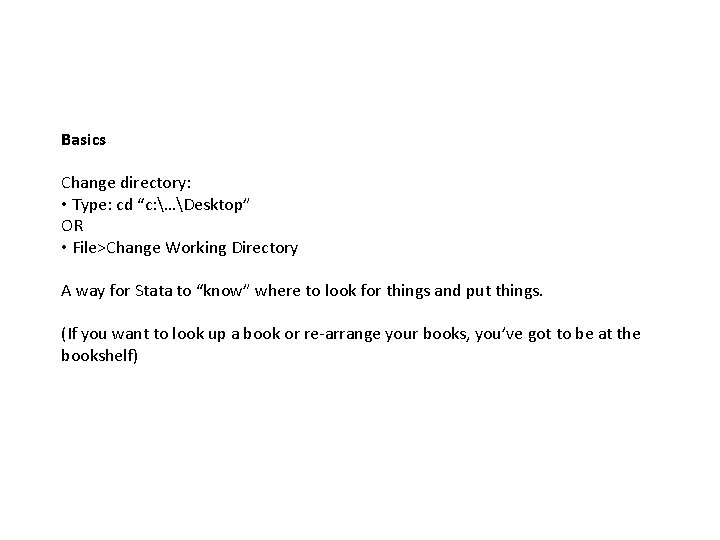 Basics Change directory: • Type: cd “c: …Desktop” OR • File>Change Working Directory A