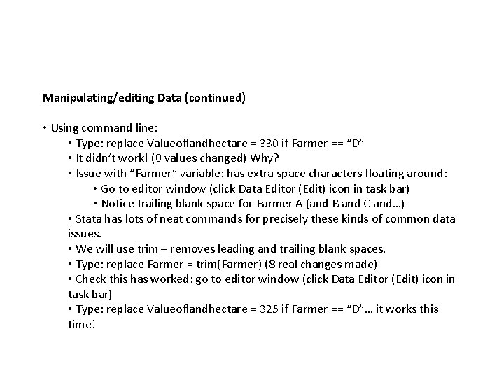 Manipulating/editing Data (continued) • Using command line: • Type: replace Valueoflandhectare = 330 if