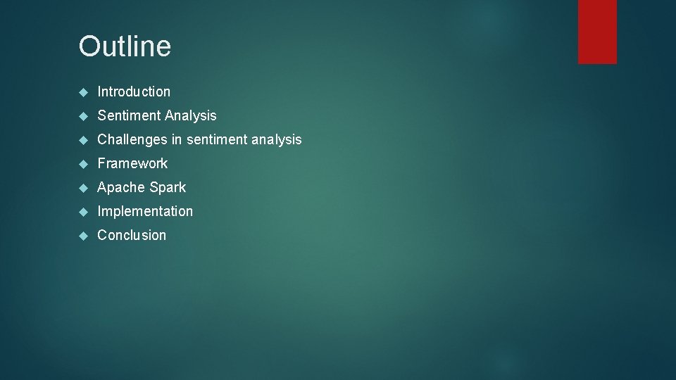 Outline Introduction Sentiment Analysis Challenges in sentiment analysis Framework Apache Spark Implementation Conclusion 