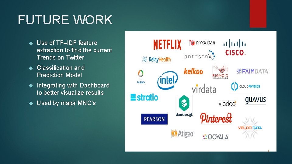 FUTURE WORK Use of TF–IDF feature extraction to find the current Trends on Twitter