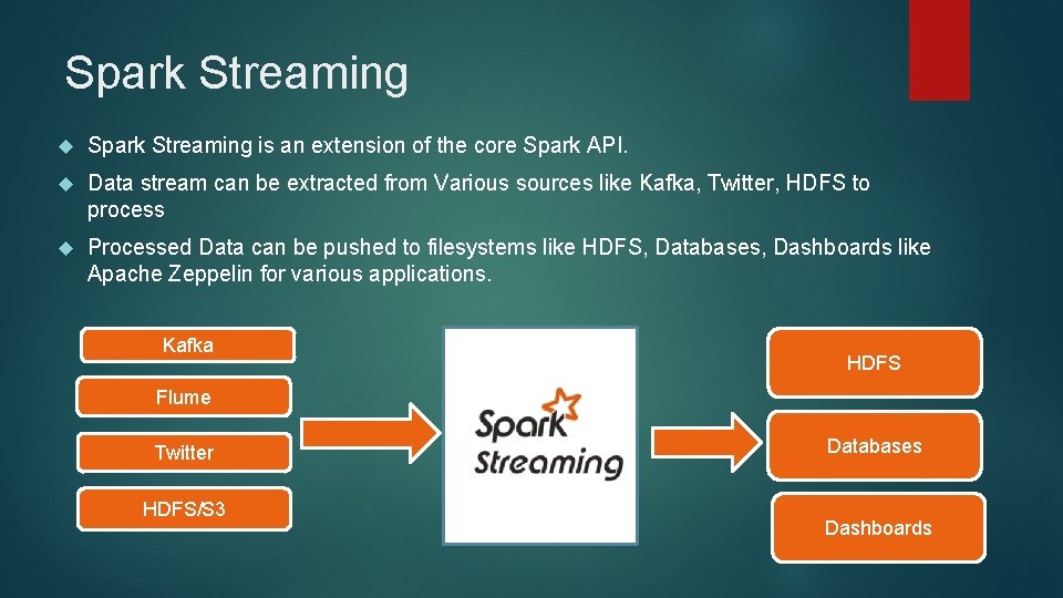 Spark Streaming is an extension of the core Spark API. Data stream can be