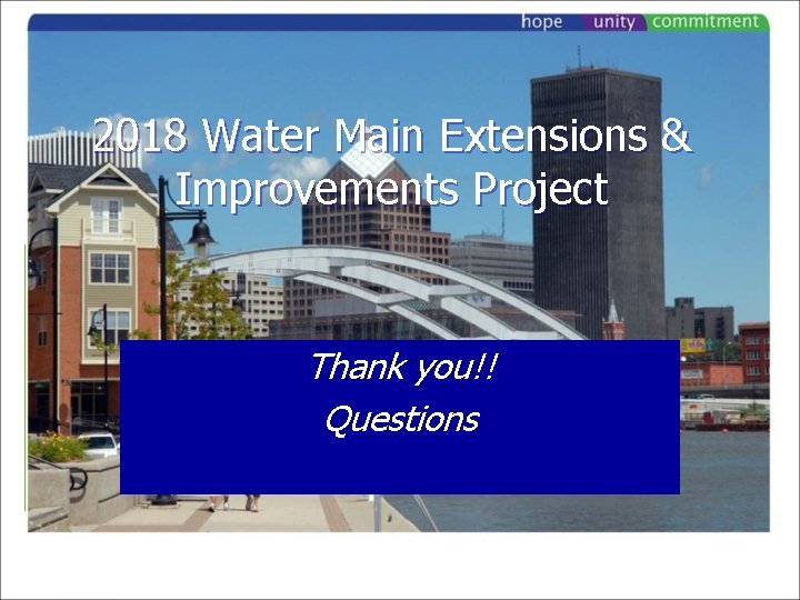 2018 Water Main Extensions & Improvements Project Thank you!! Questions 