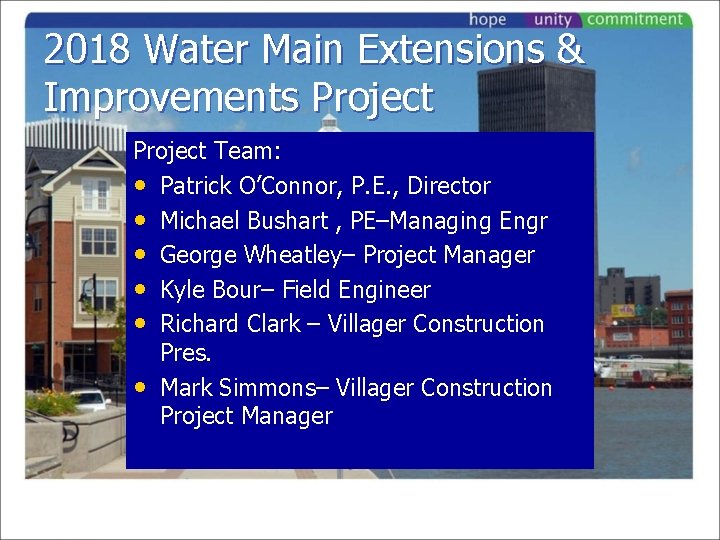 2018 Water Main Extensions & Improvements Project Team: • Patrick O’Connor, P. E. ,