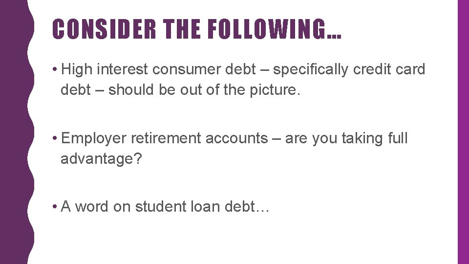 CONSIDER THE FOLLOWING… • High interest consumer debt – specifically credit card debt –