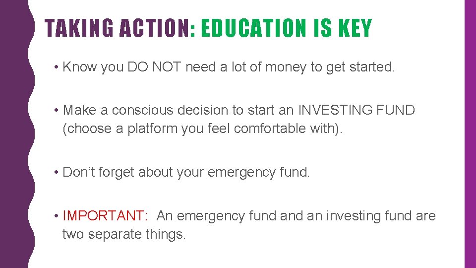 TAKING ACTION: EDUCATION IS KEY • Know you DO NOT need a lot of