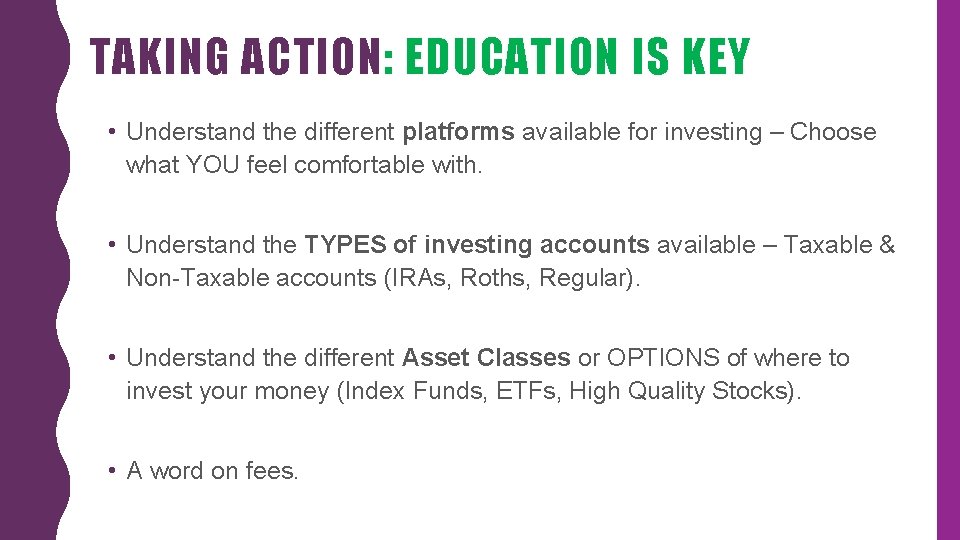 TAKING ACTION: EDUCATION IS KEY • Understand the different platforms available for investing –