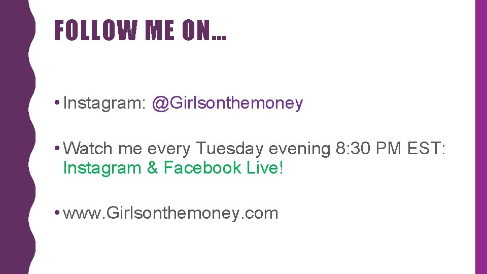 FOLLOW ME ON… • Instagram: @Girlsonthemoney • Watch me every Tuesday evening 8: 30