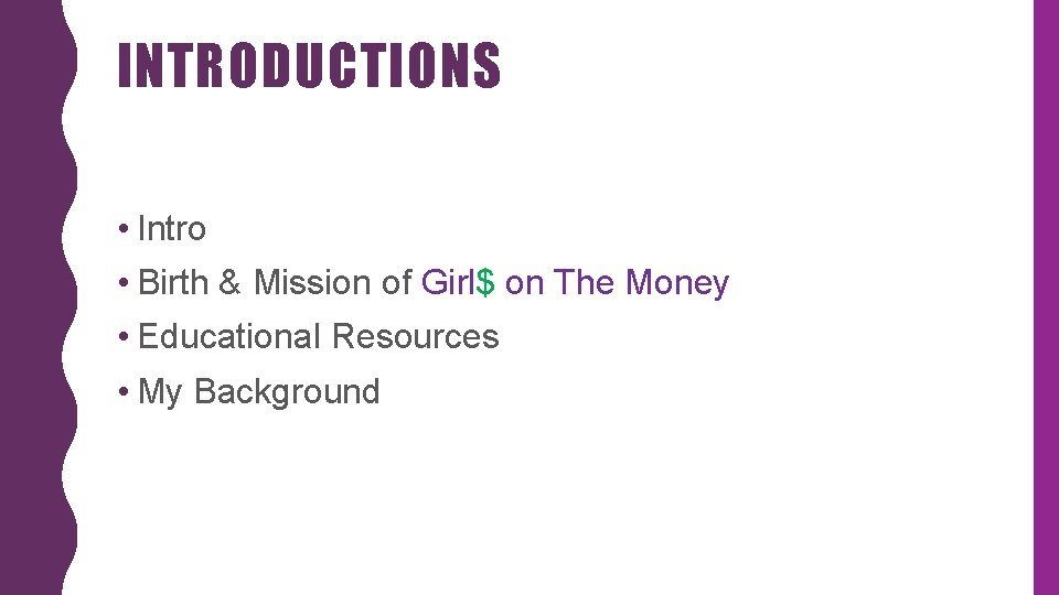INTRODUCTIONS • Intro • Birth & Mission of Girl$ on The Money • Educational