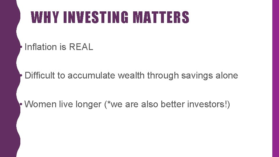 WHY INVESTING MATTERS • Inflation is REAL • Difficult to accumulate wealth through savings