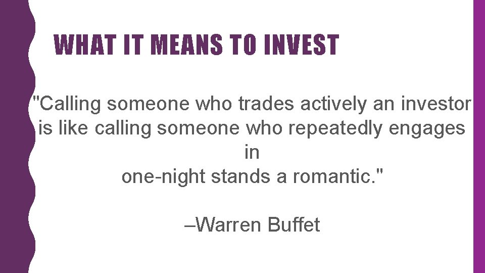 WHAT IT MEANS TO INVEST "Calling someone who trades actively an investor is like