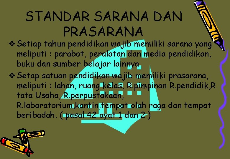 STANDAR SARANA DAN PRASARANA v Setiap tahun pendidikan wajib memiliki sarana yang meliputi :