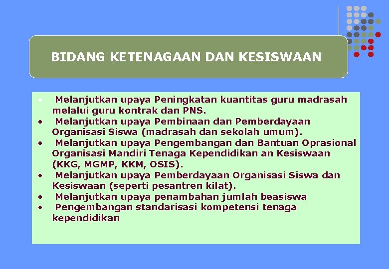 BIDANG KETENAGAAN DAN KESISWAAN • • • Melanjutkan upaya Peningkatan kuantitas guru madrasah melalui