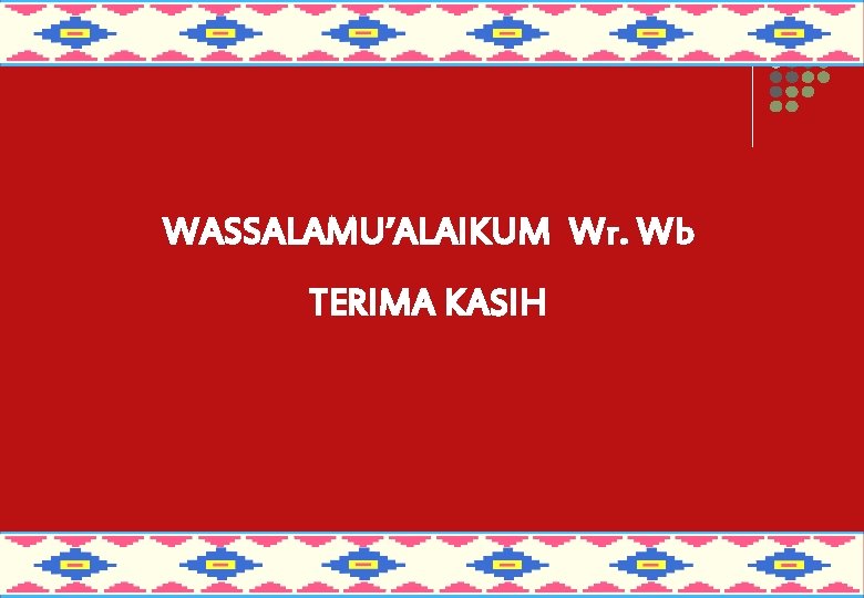 WASSALAMU’ALAIKUM Wr. Wb TERIMA KASIH 