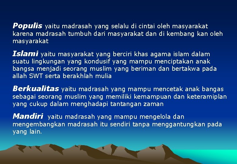 Populis yaitu madrasah yang selalu di cintai oleh masyarakat karena madrasah tumbuh dari masyarakat