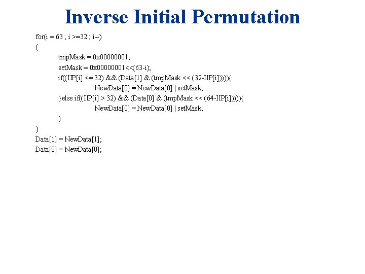 Inverse Initial Permutation for(i = 63 ; i >=32 ; i--) { tmp. Mask