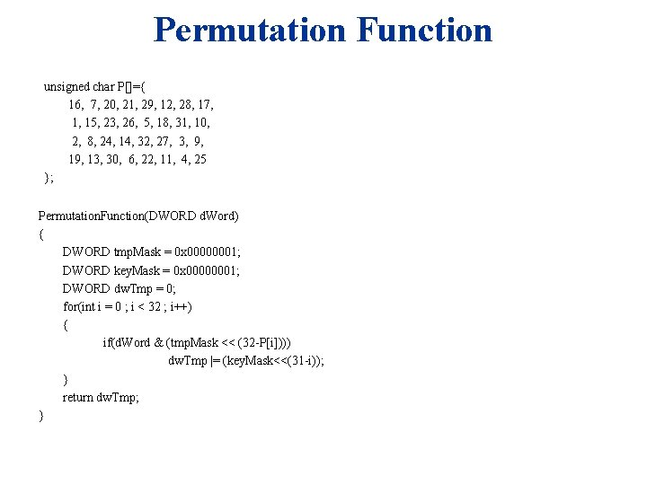 Permutation Function unsigned char P[]={ 16, 7, 20, 21, 29, 12, 28, 17, 1,