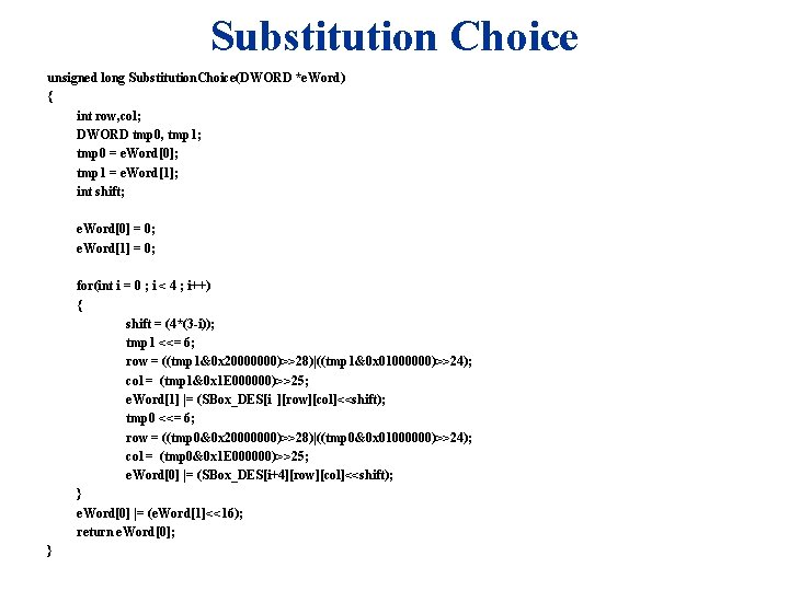 Substitution Choice unsigned long Substitution. Choice(DWORD *e. Word) { int row, col; DWORD tmp