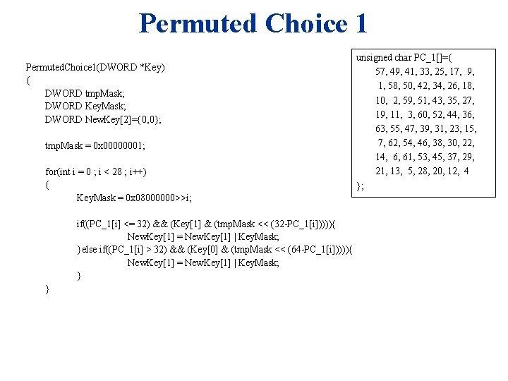 Permuted Choice 1 Permuted. Choice 1(DWORD *Key) { DWORD tmp. Mask; DWORD Key. Mask;