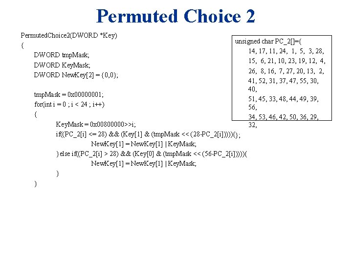 Permuted Choice 2 Permuted. Choice 2(DWORD *Key) { DWORD tmp. Mask; DWORD Key. Mask;