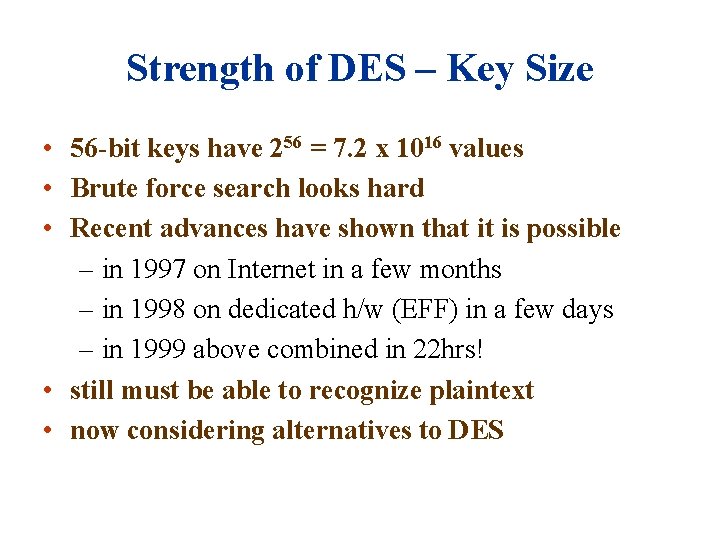 Strength of DES – Key Size • 56 -bit keys have 256 = 7.