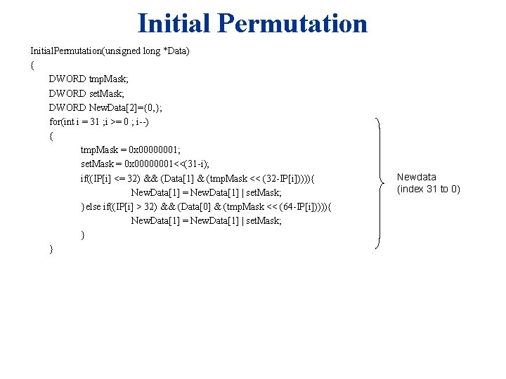 Initial Permutation Initial. Permutation(unsigned long *Data) { DWORD tmp. Mask; DWORD set. Mask; DWORD