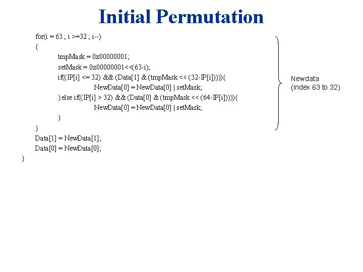 Initial Permutation for(i = 63 ; i >=32 ; i--) { tmp. Mask =