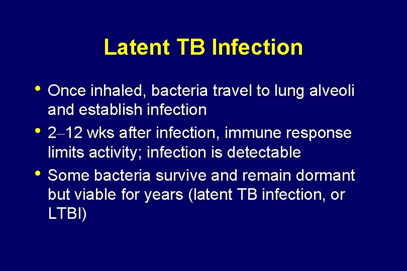 Latent TB Infection • Once inhaled, bacteria travel to lung alveoli • • and
