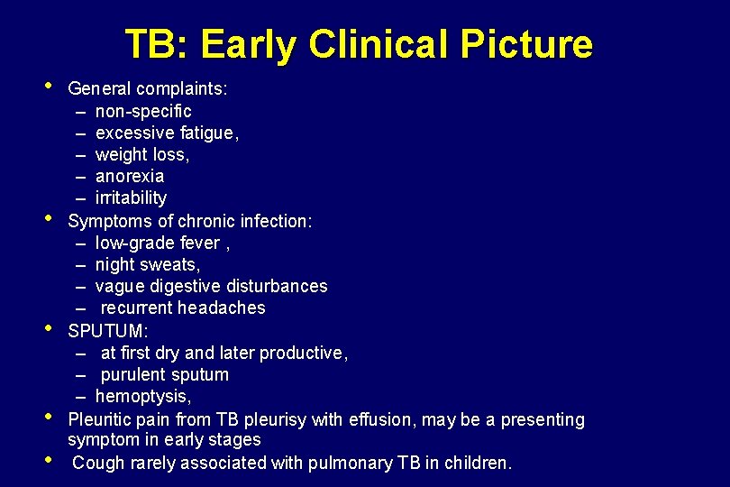 TB: Early Clinical Picture • • • General complaints: – non-specific – excessive fatigue,