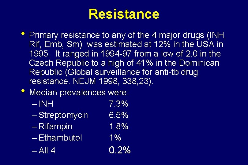 Resistance • Primary resistance to any of the 4 major drugs (INH, • Rif,