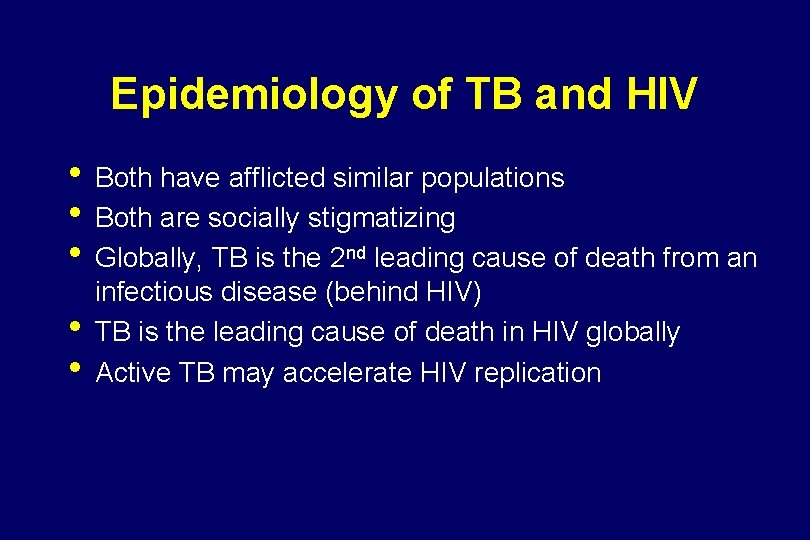 Epidemiology of TB and HIV • Both have afflicted similar populations • Both are