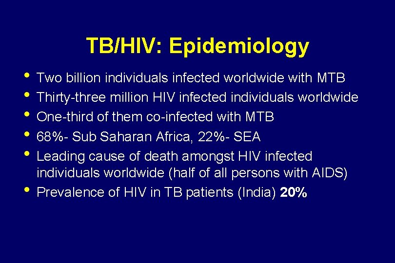 TB/HIV: Epidemiology • Two billion individuals infected worldwide with MTB • Thirty-three million HIV