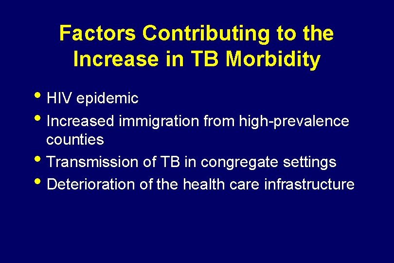 Factors Contributing to the Increase in TB Morbidity • HIV epidemic • Increased immigration