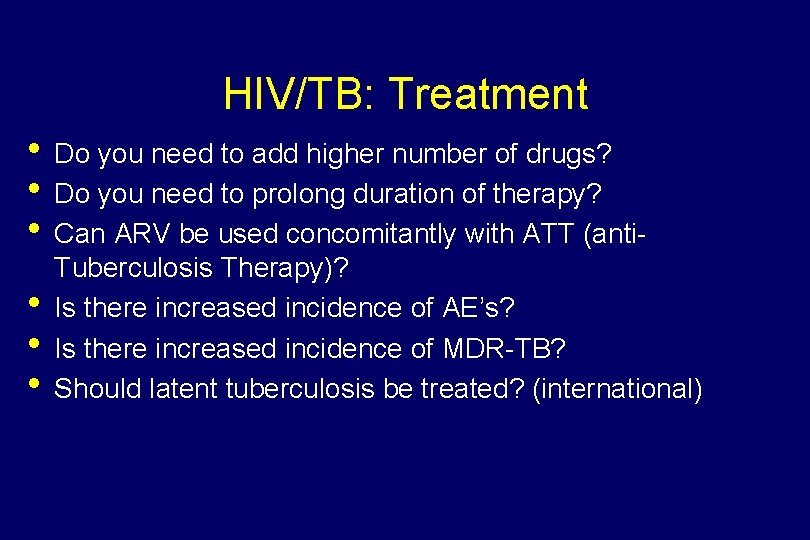 HIV/TB: Treatment • Do you need to add higher number of drugs? • Do
